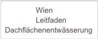                Wien         
               Leitfaden Dachflächenentwässerung