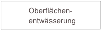            Oberflächen-     
           entwässerung         