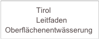                Tirol         
               Leitfaden Oberflächenentwässerung