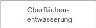            Oberflächen-     
           entwässerung         