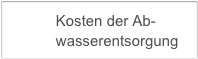            Kosten der Ab-
           wasserentsorgung         