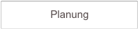                Planung         